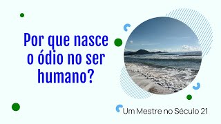 Por que nasce o ódio no ser humano [upl. by Rhynd]