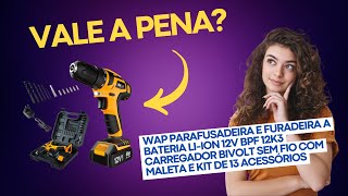 WAP Parafusadeira E Furadeira A Bateria LiIon 12V Bpf Sem Fio Vale a Pena REVIEW DO PRODUTO [upl. by Ryann113]