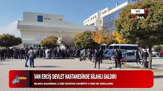 VAN ERCİŞ DEVLET HASTANESİNDE SİLAHLI SALDIRI [upl. by Neerroc]