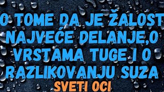 O tome da je žalost najveće delanjeo vrstama tuge i o razlikovanju suza Sveti oci [upl. by Perlman]