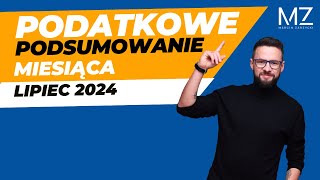 PODATKOWE PODSUMOWANIE MIESIĄCA  LIPIEC 2024 [upl. by Pansy]