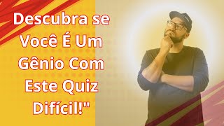 Descubra se Você É Um Gênio Com Este Quiz Difícilquot [upl. by Rickert]