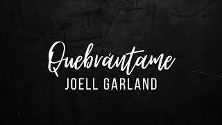 Quebrántame  Joell Garland [upl. by Leinehtan]