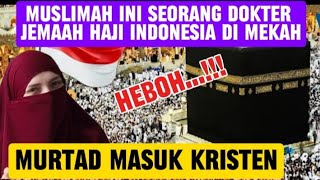 Muslimah ini Seorang Dokter Jemaah Haji Indonesia Murtad Masuk Kristen [upl. by Hepsoj]