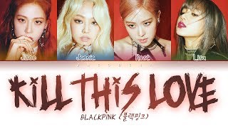 BLACKPINK  Kill This Love Color Coded Lyrics EngRomHan가사 [upl. by Atsyrc]