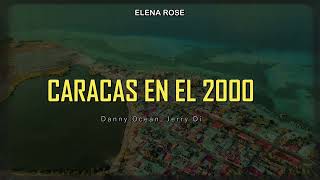 ELENA ROSE Danny Ocean Jerry Di  CARACAS EN EL 2000  LETRA  LYRICS [upl. by Ydnac]