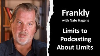 The Limits to Podcasting About Limits  Frankly 34 [upl. by Lleddaw]