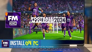 How to Download Football Manager 2024 On PcLaptop FM24 [upl. by Elocim]