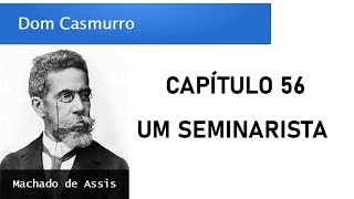 Dom Casmurro  Capítulo 56 Um Seminarista [upl. by Nivi110]