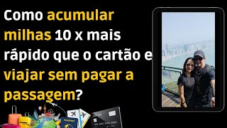 Como acumular milhas 10 x mais rápido que o cartão e viajar sem pagar a passagem ep006 [upl. by Hsirrap579]