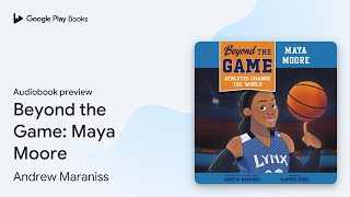 Beyond the Game Maya Moore by Andrew Maraniss · Audiobook preview [upl. by Hardi870]