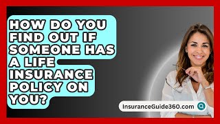 How Do You Find Out If Someone Has a Life Insurance Policy on You  InsuranceGuide360com [upl. by Nyleahcim]