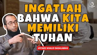 KITA SEMUA MEMILIKI TUHAN  UST KHALID BASALAMAH [upl. by Joli]