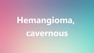 Hemangioma cavernous  Medical Definition and Pronunciation [upl. by Alemak]