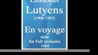 Elisabeth Lutyens 19061983  quotEn voyagequot suite for Full orchestra 1944 [upl. by Aliehs]