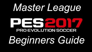 PES 2017 Master League a Beginners Guide [upl. by Abbotson]