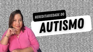 A Hereditariedade do Autismo [upl. by Chiquia]