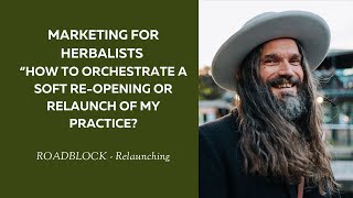 Marketing for Herbalists “How to orchestrate a soft reopening or relaunch of my practice [upl. by Avid]