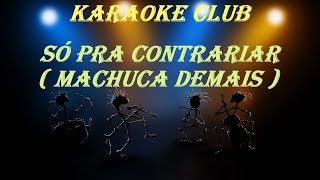 SÓ PRA CONTRARIAR  MACHUCA DEMAIS  KARAOKE [upl. by Eilagam442]