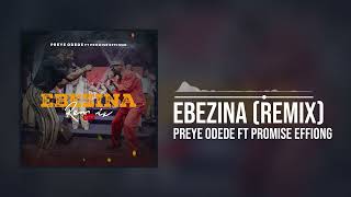 Preye Odede featuring Promise Effiong  Ebezina Remix Official Audio [upl. by Cartie]