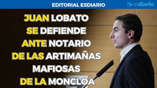 Juan Lobato se defiende ante notario de las artimañas mafiosas de La Moncloa  Editorial [upl. by Ehr]