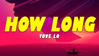 Tove Lo  How Long Lyrics [upl. by Mixie]