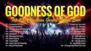 Goodness Of God  Top 100 Christian Gospel Songs Ever  Best Gospel Christian Music Playlist 180 [upl. by Shaun]