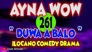 AYNA WOW 261  DUWA A BALO  ILOCANO COMEDY DRAMA  Jovie Almoite [upl. by Player]