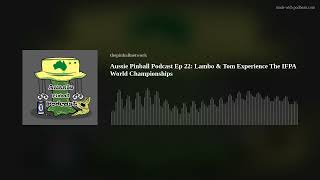 Aussie Pinball Podcast Ep 22 Lambo amp Tom Experience The IFPA World Championships [upl. by Laszlo]