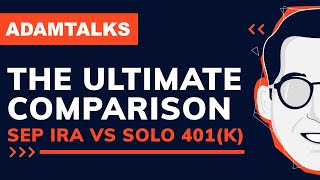 Adam Talks  The Ultimate Comparison  SEP IRA vs Solo 401k [upl. by Horwath960]