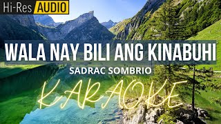 Wala Nay Bili Ang KinabuhiSadrac Sombrio  Karaoke [upl. by Switzer870]