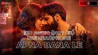 Apna Bana Le 16D audio  Arijit Singh new song [upl. by Mulcahy]