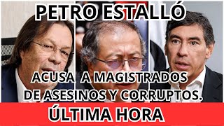 🎯EL PRESIDENTE PETRO ESTALLÓ CONTRA MAGISTRADOS quotNO SON JUECESquot PERO SI SON ES ASESINOS Y CORRUPTOS [upl. by Vonni184]