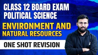 Environment And Natural Resources Class 12 One Shot  Class 12 Political Science [upl. by Airpac]