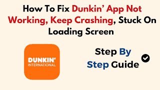 How To Fix Dunkin’ App Not Working Keep Crashing Stuck On Loading Screen [upl. by Ondrej]