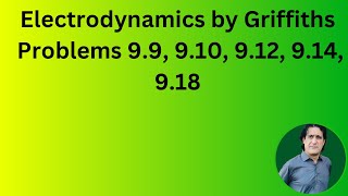 Solved problems of chapter 9 Griffiths electrodynamics lecture 21 [upl. by Aneleiram165]