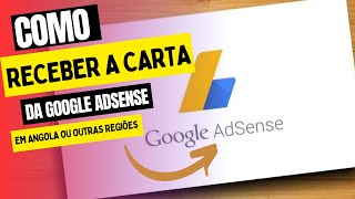 COMO RECEBER A CARTA DA GOOGLE ADSENSE EM ANGOLA OU EM OUTRAS REGIÕES [upl. by Aihsiym677]