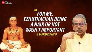 I didn’t give any thought as to whether Ezhuthachan was a Nair or not  C Radhakrishnan [upl. by Animehliw953]