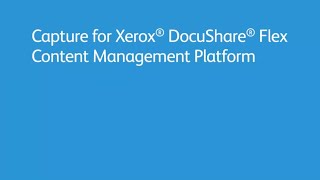 Capture for Xerox DocuShare Flex Content Management Platform [upl. by Hodge]