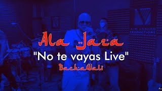 Ala Jaza  No Te Vayas Live [upl. by Constantin]