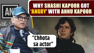 quotछोटे से actorquot Annu Kapoor recalls why Shashi Kapoor got angry with him [upl. by Kire]