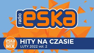 ESKA Hity na Czasie Luty 2022 vol2 – oficjalny mix Radia ESKA [upl. by Yalhsa]