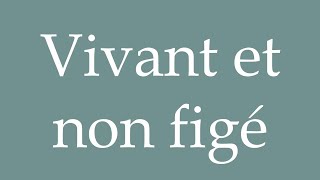 How to Pronounce Vivant et non figé Alive and not frozen Correctly in French [upl. by Naivaf]