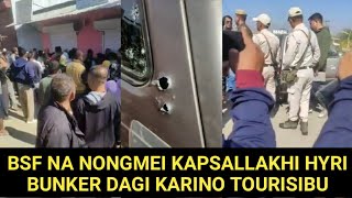 BSF NA NONGMEI KAPSALLAKHI HYRI BUNKER DAGI KARINO TOURISIBU [upl. by Lelah]