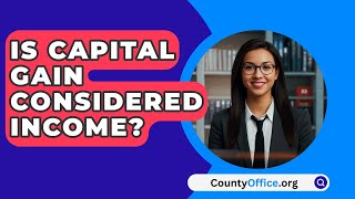 Is Capital Gain Considered Income  CountyOfficeorg [upl. by Swane]