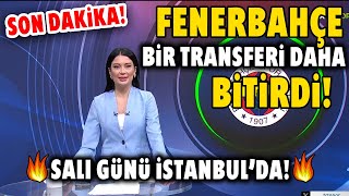 SON DAKİKA Fenerbahçe Bir Transferi Daha Bitirdi Salı Günü İstanbulda HAYIRLI OLSUN [upl. by Kulda]