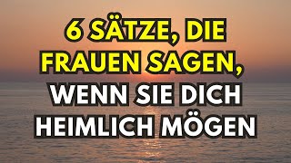 6 Sätze die Frauen sagen wenn sie dich heimlich mögen [upl. by Eecyaj363]