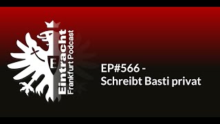 EP566  Schreibt Basti privat  Eintracht Frankfurt Podcast [upl. by Ybba622]