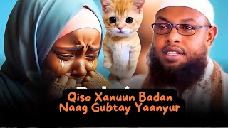 Qiso Xanuun Badan Naag Gubtay Yaanyur Sh Maxamuud Xaliike [upl. by Keelin]