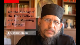 Τhe Sunday of the Holy Fathers and the Meaning of Heresy [upl. by Anirehtak]